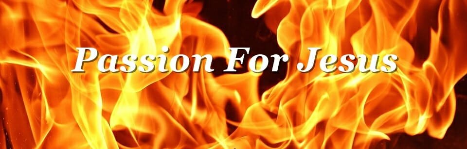keys to intimacy with god, intimacy with god, passion for jesus christ, love and passion for god, passion for god, passion of the christ, devoted to jesus, devoted to god, disciples, faithful