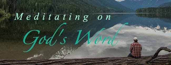 meditate on the bible, meditate on gods word the bible, meditate on god's word, meditation, god speaks, god speaks through his word, meditation on the bible