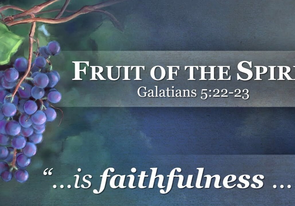 faithfulness, fruit of the spirit, fruit of the holy spirit