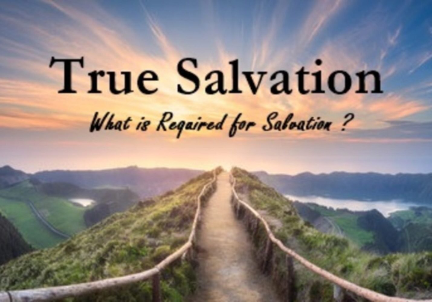true salvation, requirements for true salvation, what is true salvation, eternal life