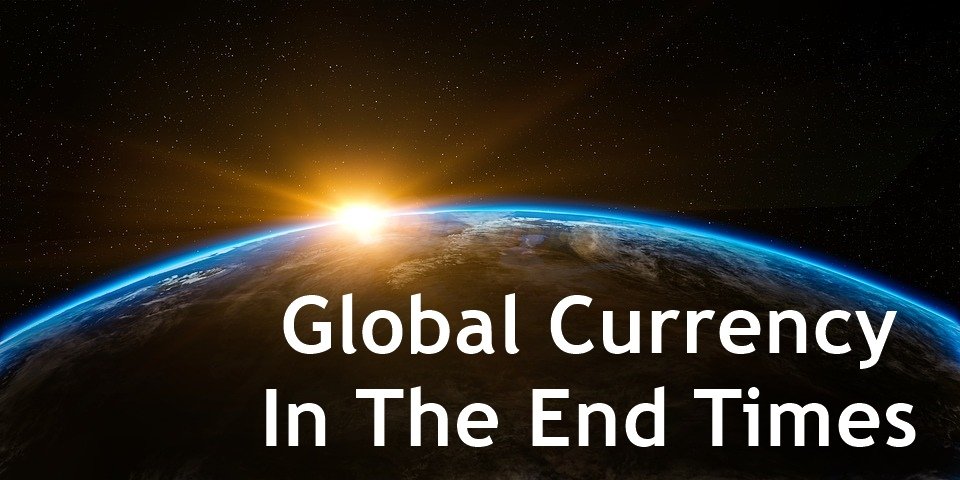 global currency in the end times, end times global currency, end times prophecy
