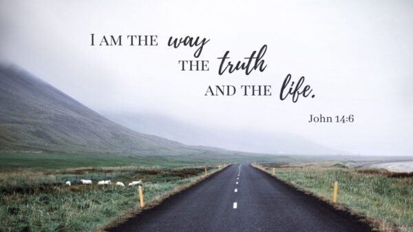 jesus is the way, jesus is truth, jesus is the life, abundant life, eternal life