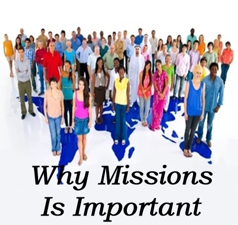 why missions is important, missions needs to be a top priority, what is missions, the mission of the church