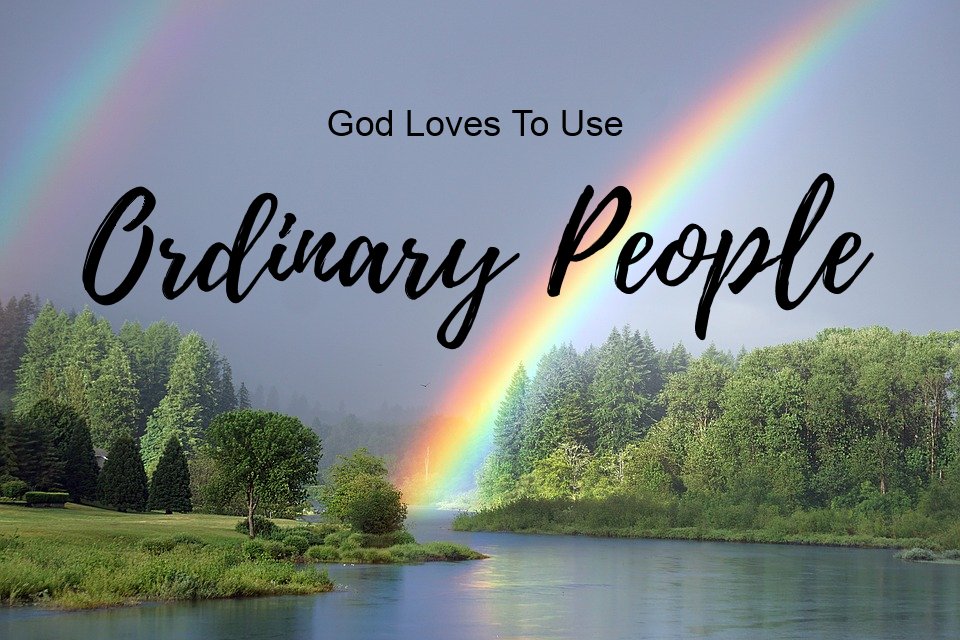 god loves to use ordinary people, ordinary people