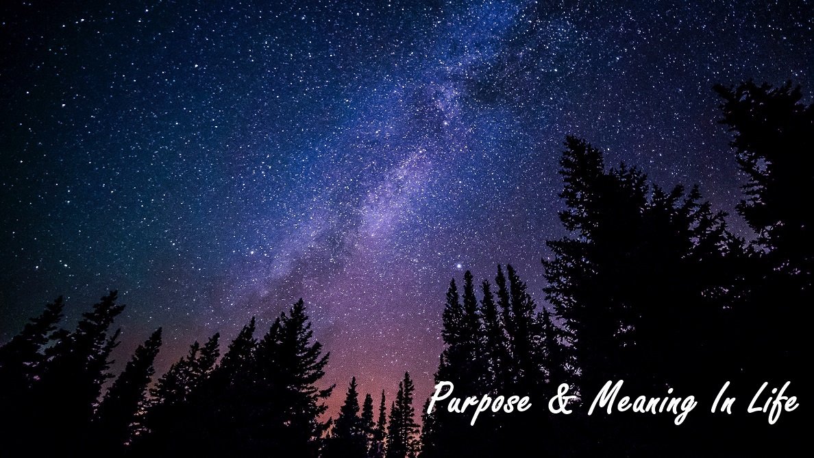 what is your prupose and meaning in life, purpose and meaning, meaning of life, abundant life