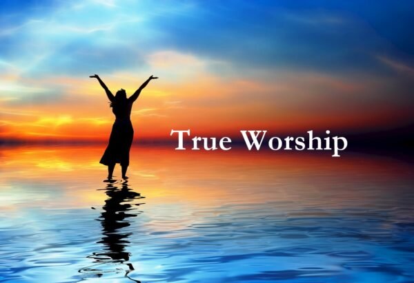 worship, true worship, true worship in the bible, biblical worship